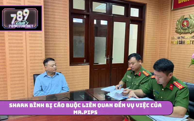 Vụ Việc Của Mr.Pips Và Bài Học Lựa Chọn Nền Tảng 789club Shark Bình bị cáo buộc liên quan đến vụ việc của Mr.Pips